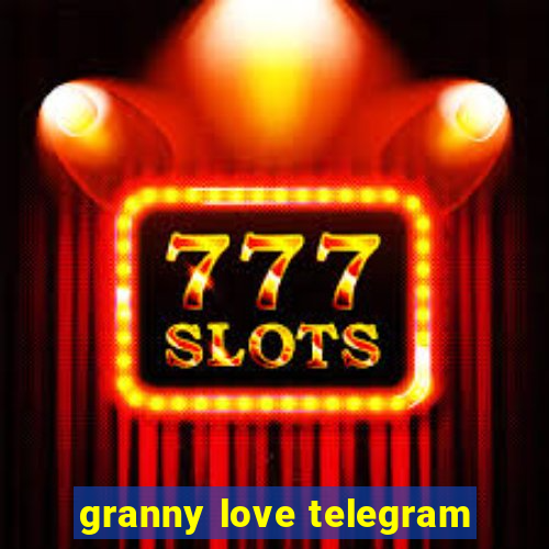 granny love telegram